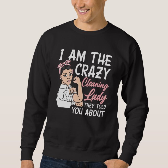 Womens I'm The Crazy Cleaning Lady Housekeeping Ho Sweatshirt (Front)