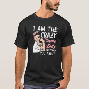 Womens I'm The Crazy Cleaning Lady Housekeeping Ho T-Shirt
