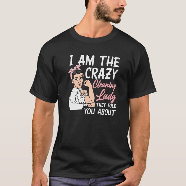 Womens I'm The Crazy Cleaning Lady Housekeeping Ho T-Shirt (Front)