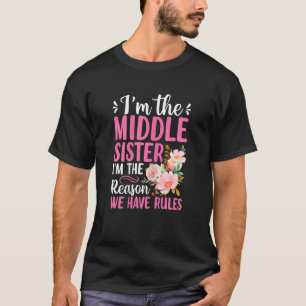 Womens I'm The Middle Sister I'm The Reason We Hav T-Shirt