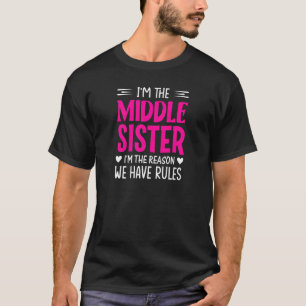 Womens I'm The Middle Sister I'm The Reason We Hav T-Shirt