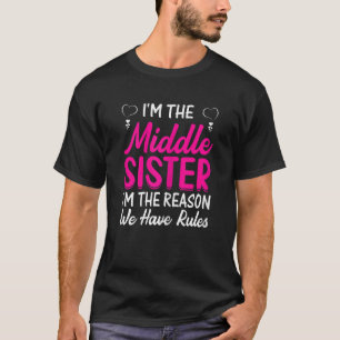 Womens I'm The Middle Sister I'm The Reason We Hav T-Shirt