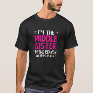 Womens I'm The Middle Sister I'm The Reason We Hav T-Shirt
