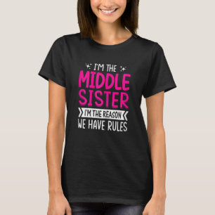 Womens I'm The Middle Sister I'm The Reason We Hav T-Shirt