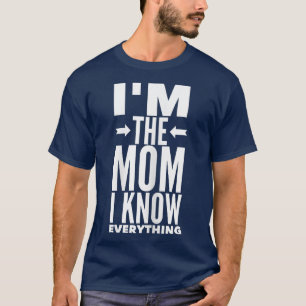 Womens I'm The Mum I Know Everything T Mother Mum T-Shirt