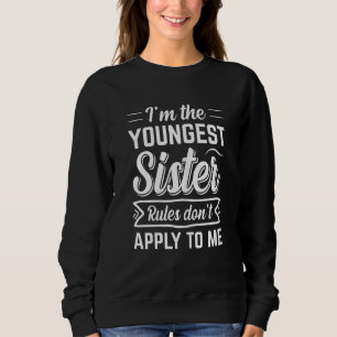 Womens I'm The Youngest Sister Rules Don't Apply T Sweatshirt