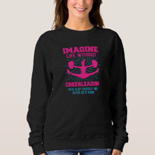 Womens Imagine Life Without Cheerleading Now Slap Sweatshirt