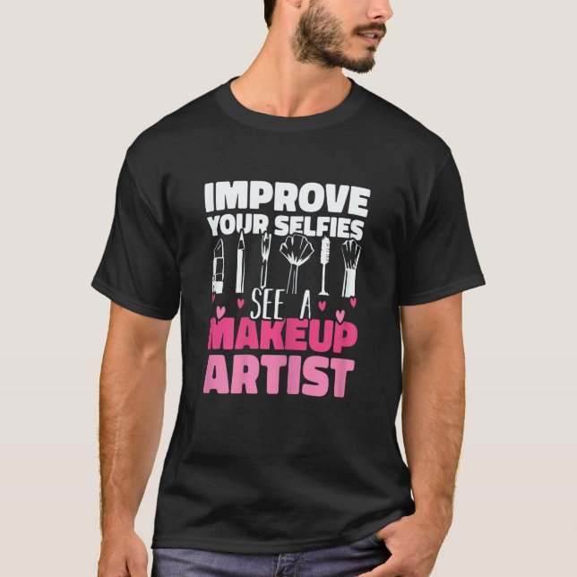 Womens Improve Your Beauty See A Makeup Artist Mak T-Shirt (Front)
