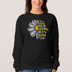 Womens In A World Full Of Grandmas Be A Gigi Gran Sweatshirt