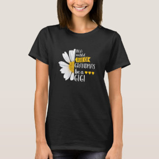 Womens In A World Full Of Grandmas Be A Gigi Gran T-Shirt