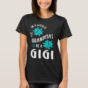 Womens In a World Full of Grandmas Be a Gigi Sunfl T-Shirt