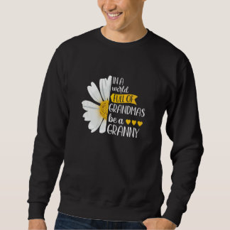 Womens In A World Full Of Grandmas Be A Granny  Gi Sweatshirt