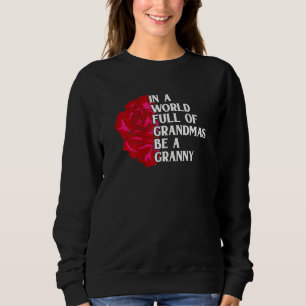 Womens In A World Full Of Grandmas Be A Granny Gi Sweatshirt