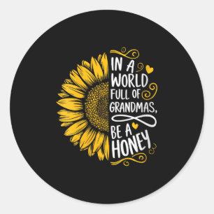 Womens In A World Full Of Grandmas Be A Honey Shir Classic Round Sticker