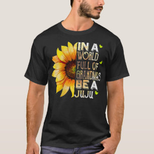 Womens In A World Full Of Grandmas Be A Juju Sunfl T-Shirt