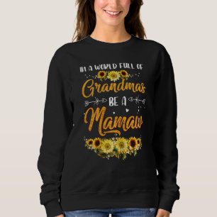 Womens In A World Full Of Grandmas Be A Mamaw Sun Sweatshirt
