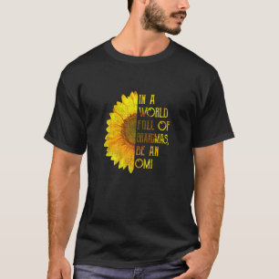 Womens In A World Full Of Grandmas Be A Omi Sunfl T-Shirt