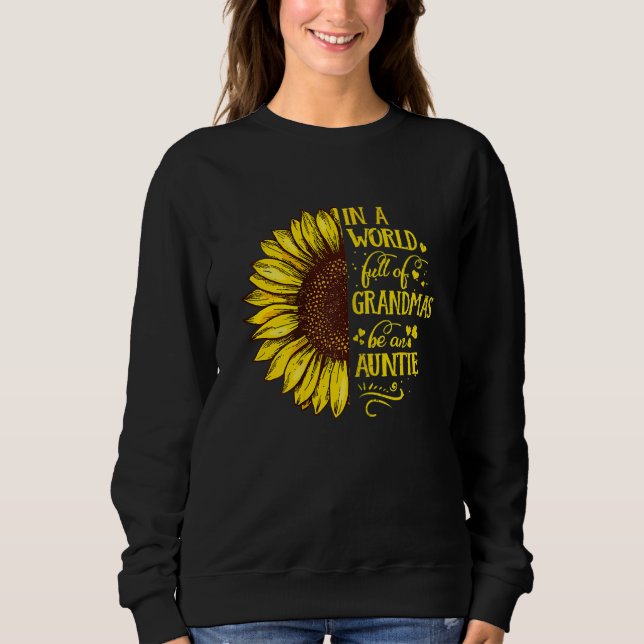 Womens In A World Full Of Grandmas Be An Auntie Fa Sweatshirt (Front)