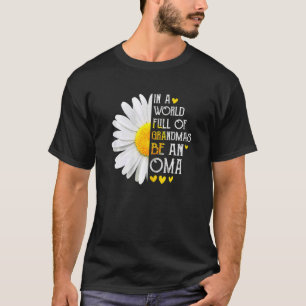 Womens In A World Full Of Grandmas Be An Oma Daisy T-Shirt