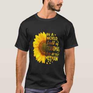 Womens In A World Full Of Grandmas Be Meemaw Sunfl T-Shirt