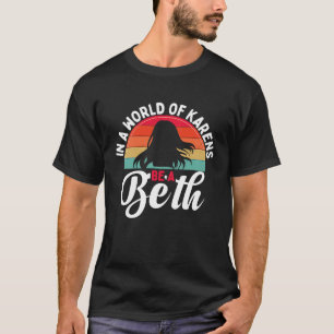 Womens In A World Full of Karens Be A Beth T-Shirt