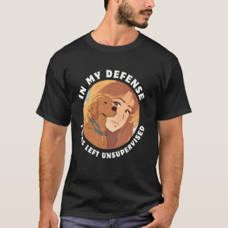 Women's In My Defence I Was Left Unsupervised, Uns T-Shirt