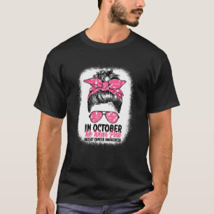 Womens In October We Wear Pink Messy Bun - Breast T-Shirt