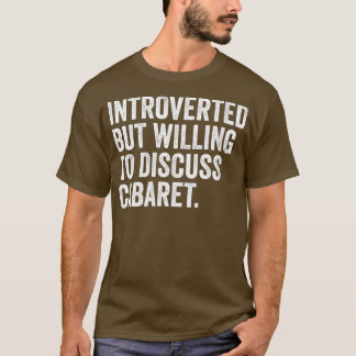 Womens Introverted But Willing o Discuss Cabaret h T-Shirt