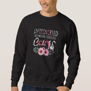 Womens Introverted But Willing To Discuss Cats Flo Sweatshirt