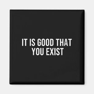 Womens It Is Good That You Exist V-neck  Magnet