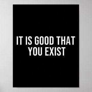 Womens It Is Good That You Exist V-neck  Poster