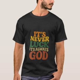 Womens It s Never Luck Always God V Neck T-Shirt