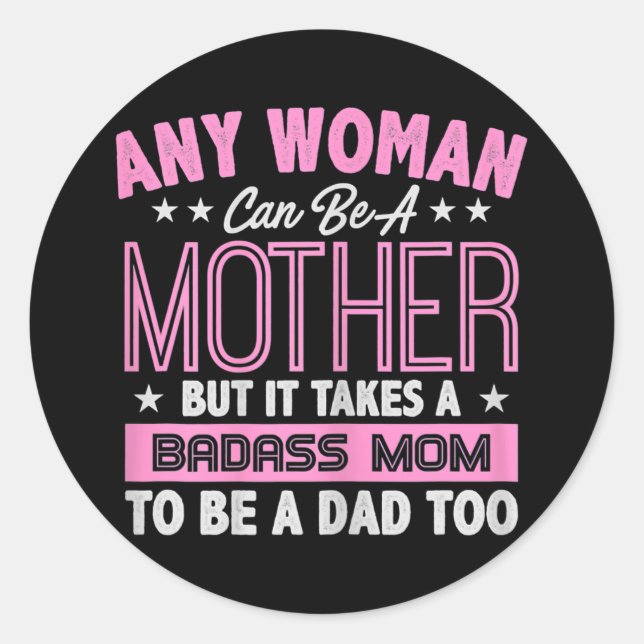 Womens It Takes A Badass Mom To Be A Dad Single Classic Round Sticker (Front)