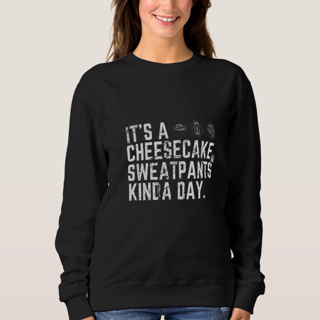 Womens It's A Cheesecake & Sweatpants Kinda Day Sweatshirt (Front)