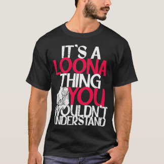 Womens It's A Loona Thing You Wouldn't Understand T-Shirt