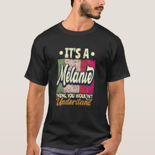 Womens It's A Melanie Thing You Wouldn't Understan T-Shirt