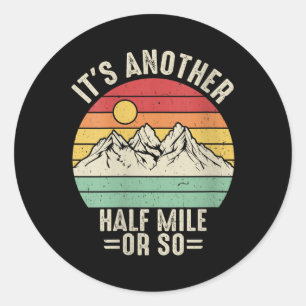 Womens Its Another Half Mile Or So Mountain Hiking Classic Round Sticker