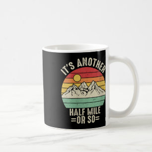 Womens Its Another Half Mile Or So Mountain Hiking Coffee Mug