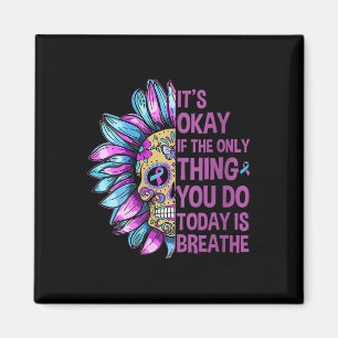 Womens Its Okay If Only Thing You Do Is Breathe Su Magnet