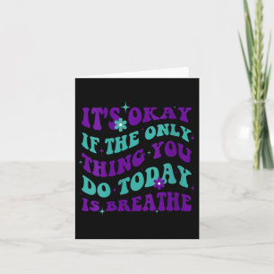 Womens Its Okay If The Only Thing You Do Today Is Card