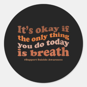 Womens Its Okay If The Only Thing You Do Today Is Classic Round Sticker