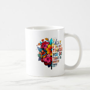 Womens Its Okay If The Only Thing You Do Today Is Coffee Mug