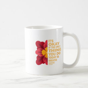 Womens Its Okay If The Only Thing You Do Today Is  Coffee Mug