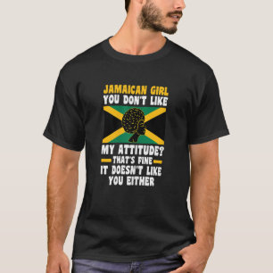 Womens Jamaican Girl You Don't Like My Attitude Ja T-Shirt