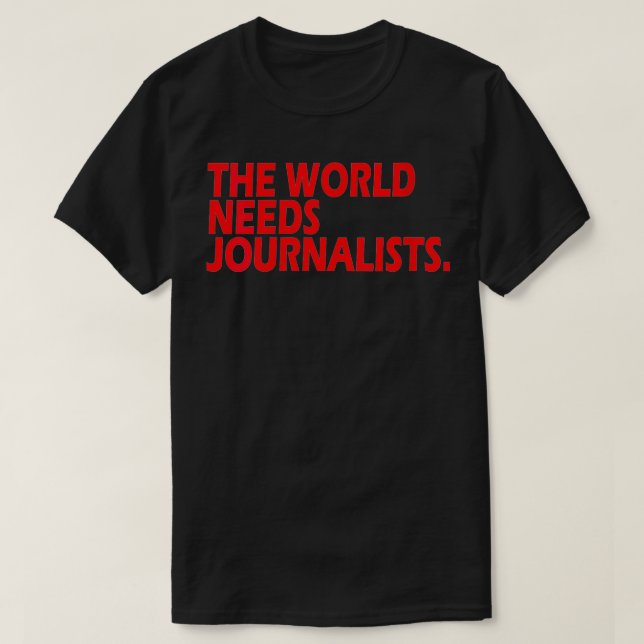 Womens Journalists Quote  The World Needs Journali T-Shirt (Design Front)