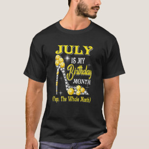 Womens July Is My Birthday Month Yep The Whole Mon T-Shirt