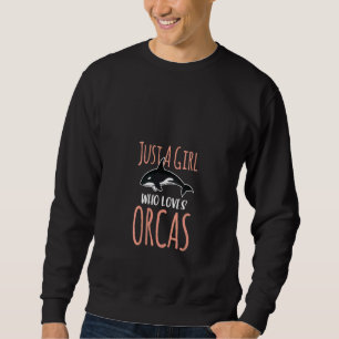 Womens Just A Girl Who Love Orcas Ocean Sea Whale Sweatshirt