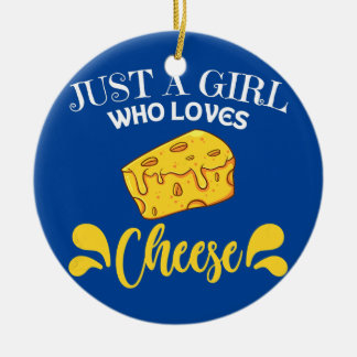 Womens Just a girl who loves Cheese saying gift Ceramic Ornament