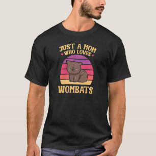 Womens Just A Mom Who Loves Wombats Quote For A Wo T-Shirt