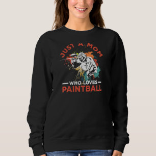 Womens Just A Mum Who Loves Paintball For A Paintb Sweatshirt